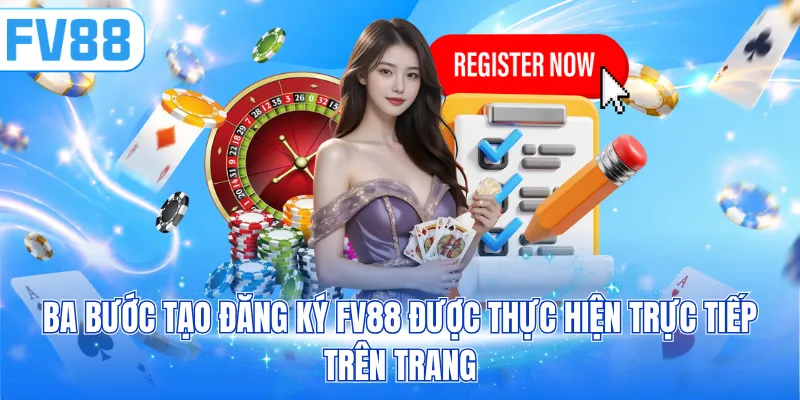 Ba bước tạo đăng ký FV88 được thực hiện trực tiếp trên trang
